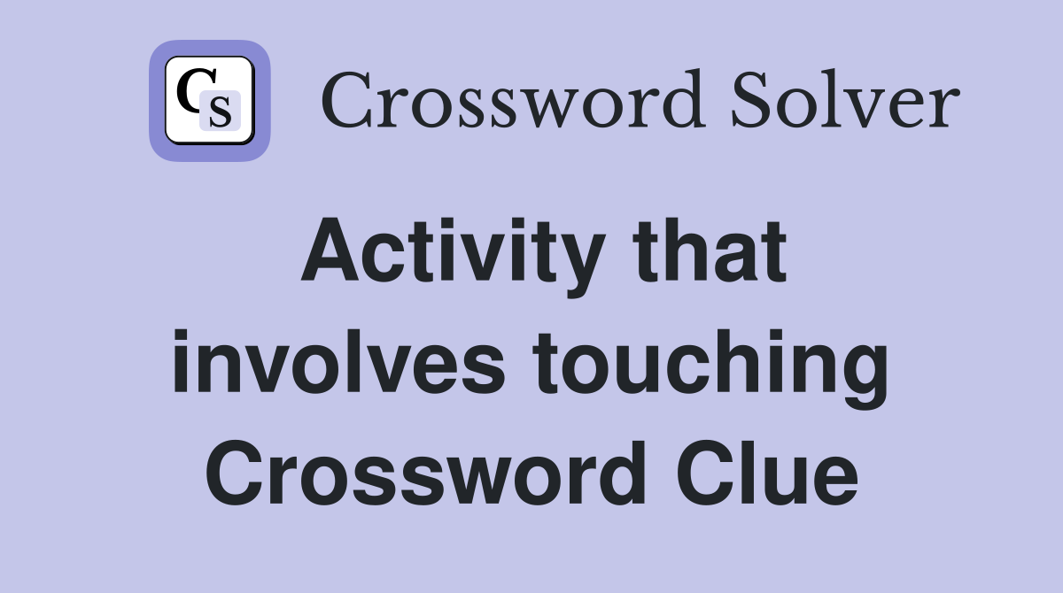 Activity that involves touching Crossword Clue