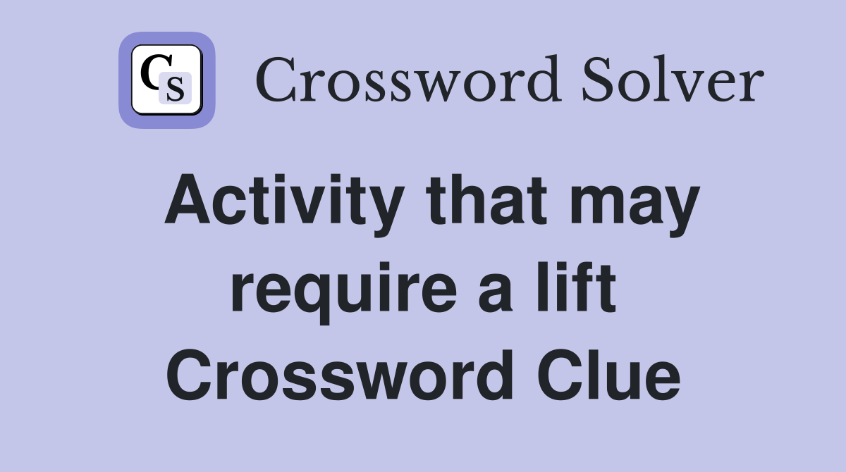 Activity that may require a lift Crossword Clue