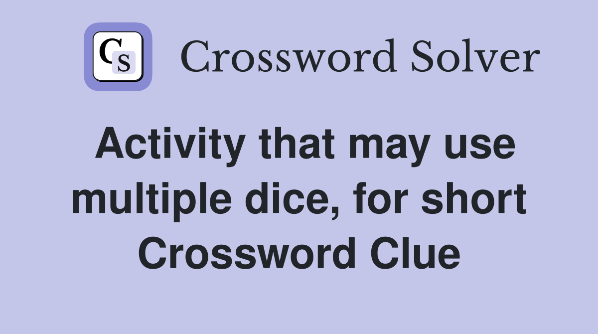 Activity that may use multiple dice, for short Crossword Clue