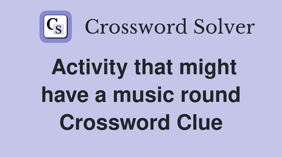 Activity that might have a music round Crossword Clue