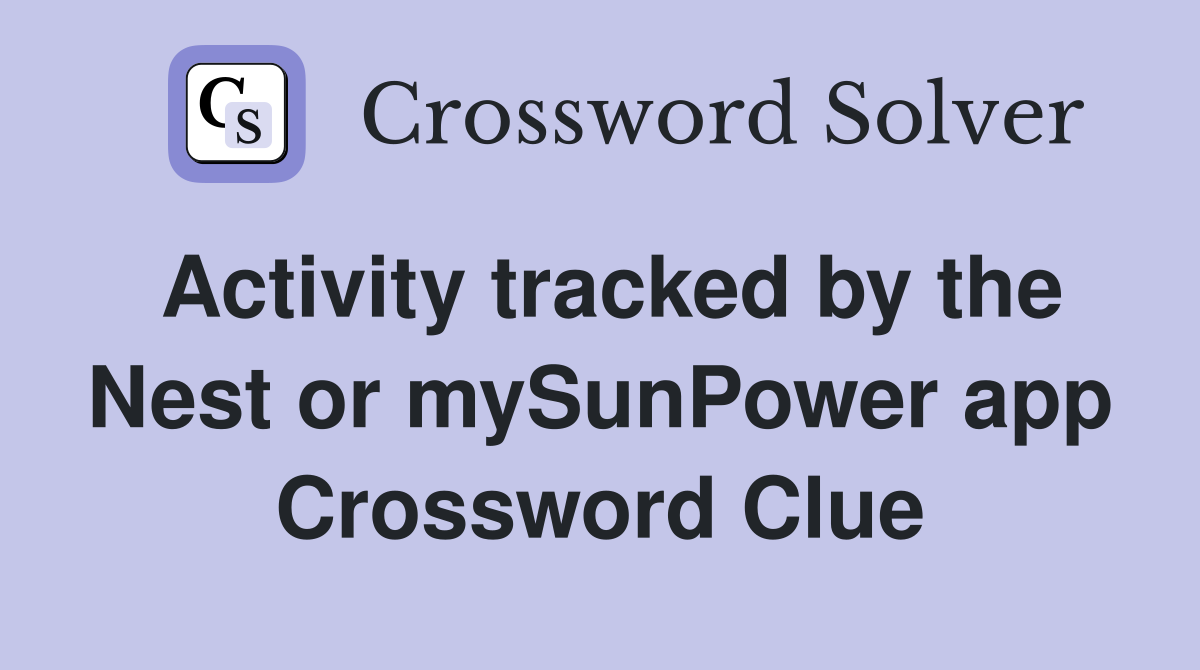 Activity tracked by the Nest or mySunPower app Crossword Clue