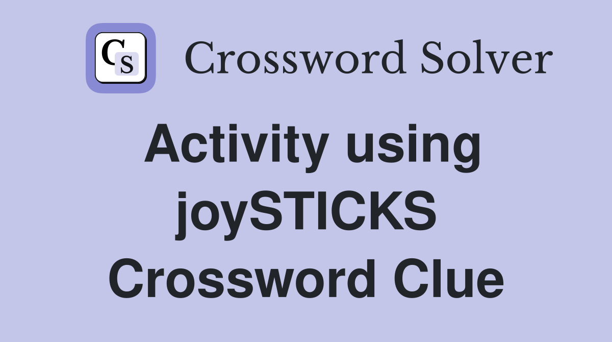 Activity using joySTICKS Crossword Clue