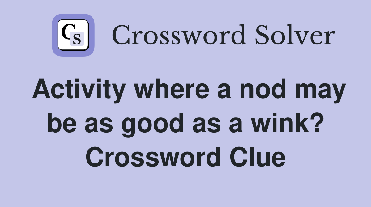 Activity where a nod may be as good as a wink? Crossword Clue