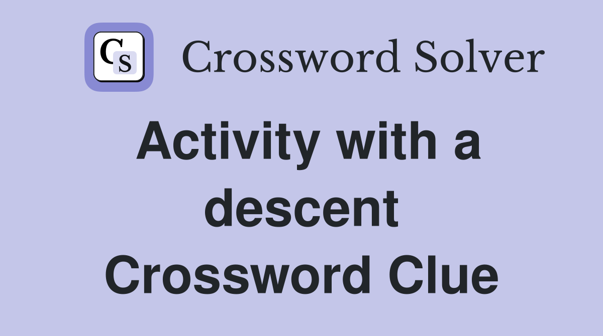 Activity with a descent Crossword Clue