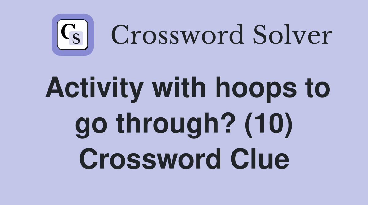Activity with hoops to go through? (10) Crossword Clue