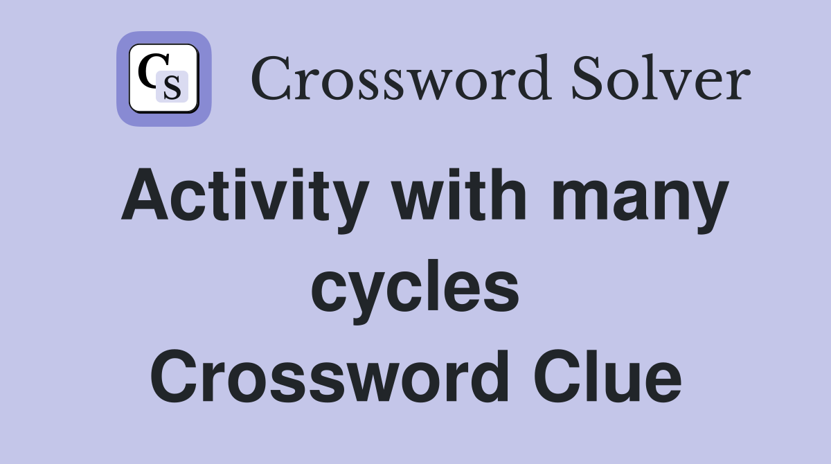 Activity with many cycles Crossword Clue