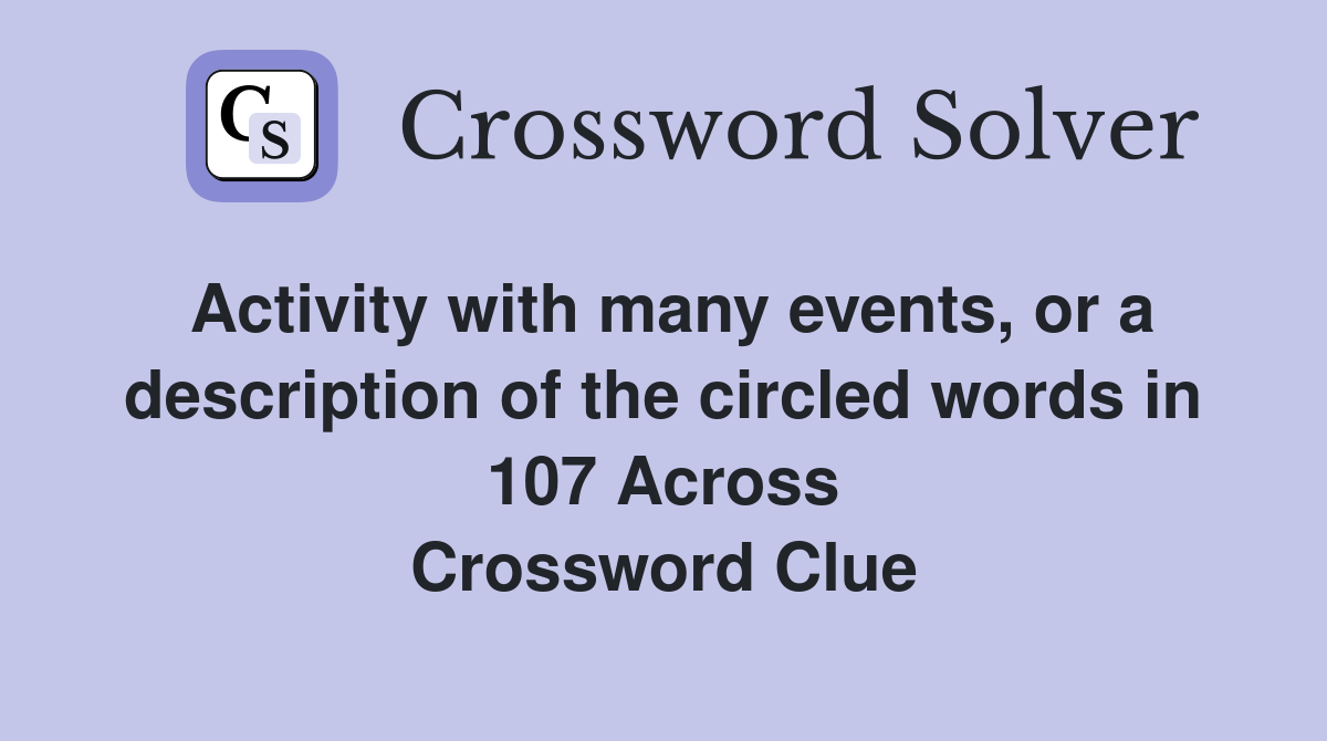 Activity with many events, or a description of the circled words in 107 Across Crossword Clue