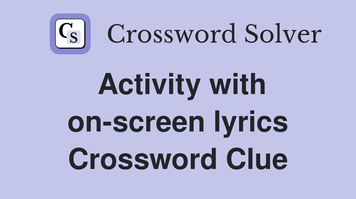 Activity with on-screen lyrics Crossword Clue
