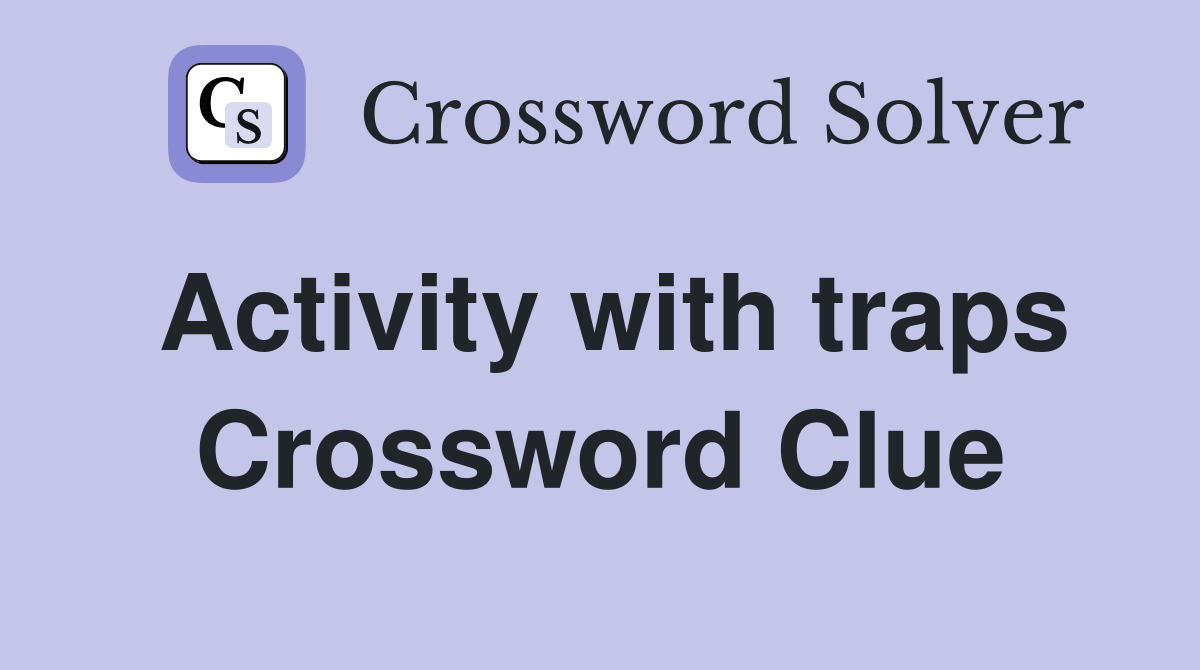 Activity with traps Crossword Clue
