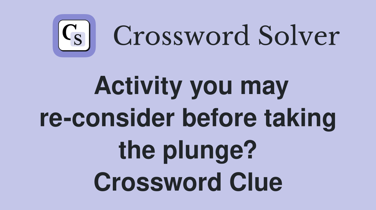 Activity you may re-consider before taking the plunge? Crossword Clue