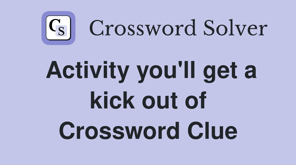 Activity you'll get a kick out of Crossword Clue