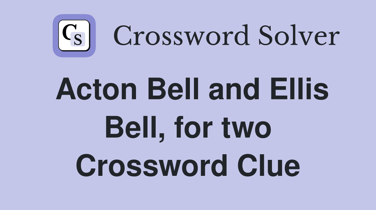 Acton Bell and Ellis Bell, for two Crossword Clue
