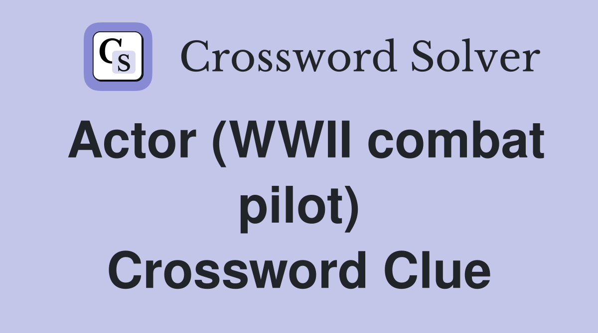 Actor (WWII combat pilot) Crossword Clue