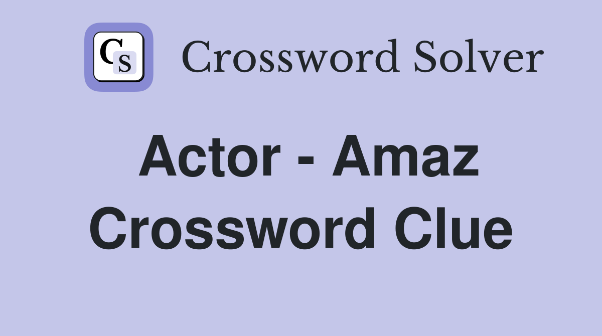 Actor - Amaz Crossword Clue