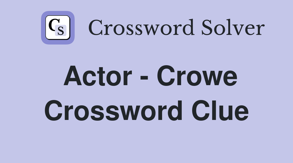 Actor - Crowe Crossword Clue