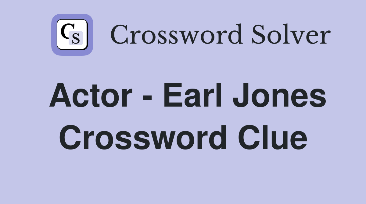 Actor - Earl Jones Crossword Clue