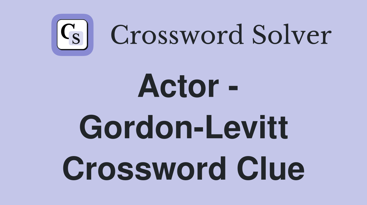 Actor - Gordon-Levitt Crossword Clue