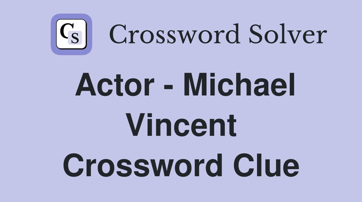 Actor - Michael Vincent Crossword Clue