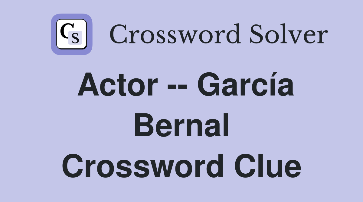 Actor -- García Bernal Crossword Clue