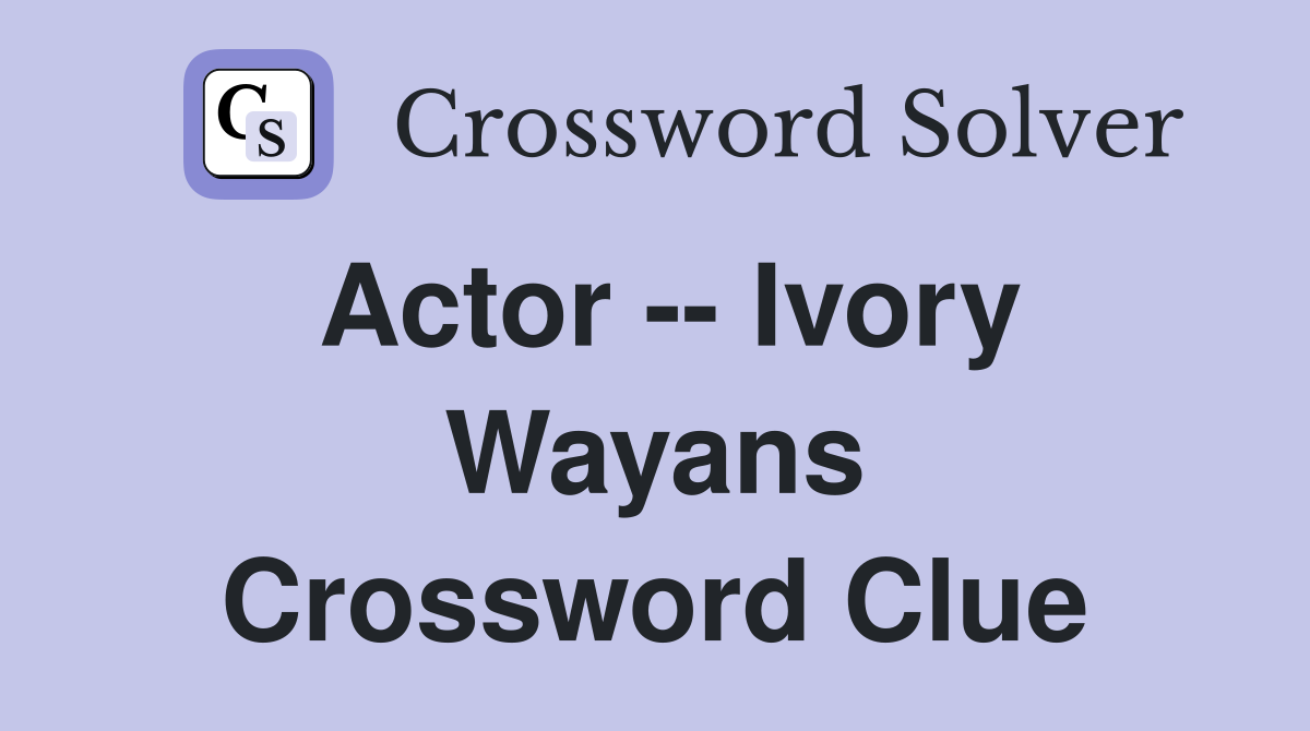 Actor -- Ivory Wayans Crossword Clue