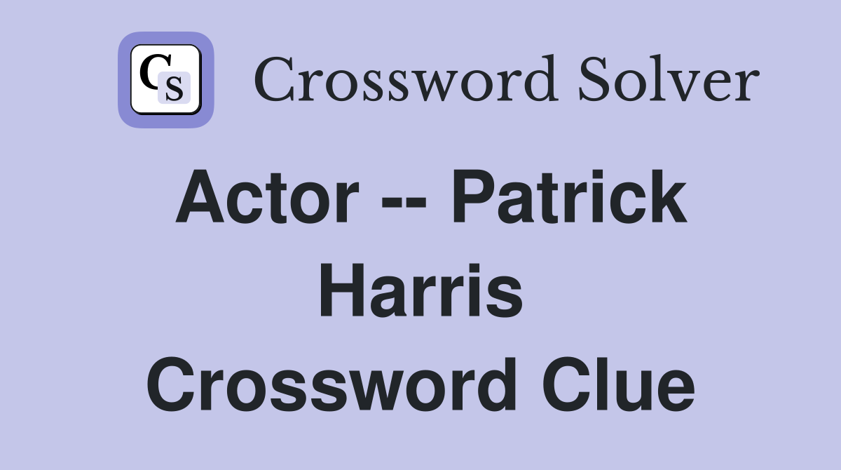 Actor -- Patrick Harris Crossword Clue
