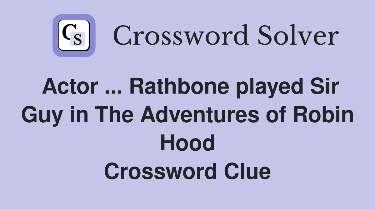 Actor ... Rathbone played Sir Guy in The Adventures of Robin Hood Crossword Clue