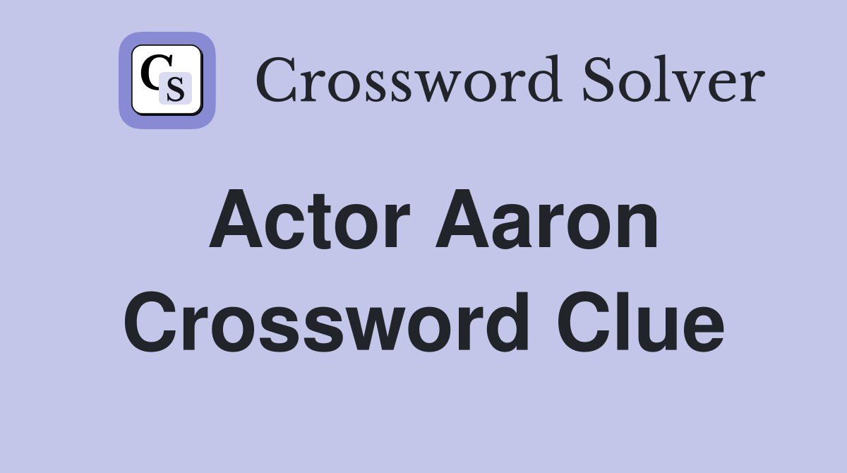 Actor Aaron Crossword Clue