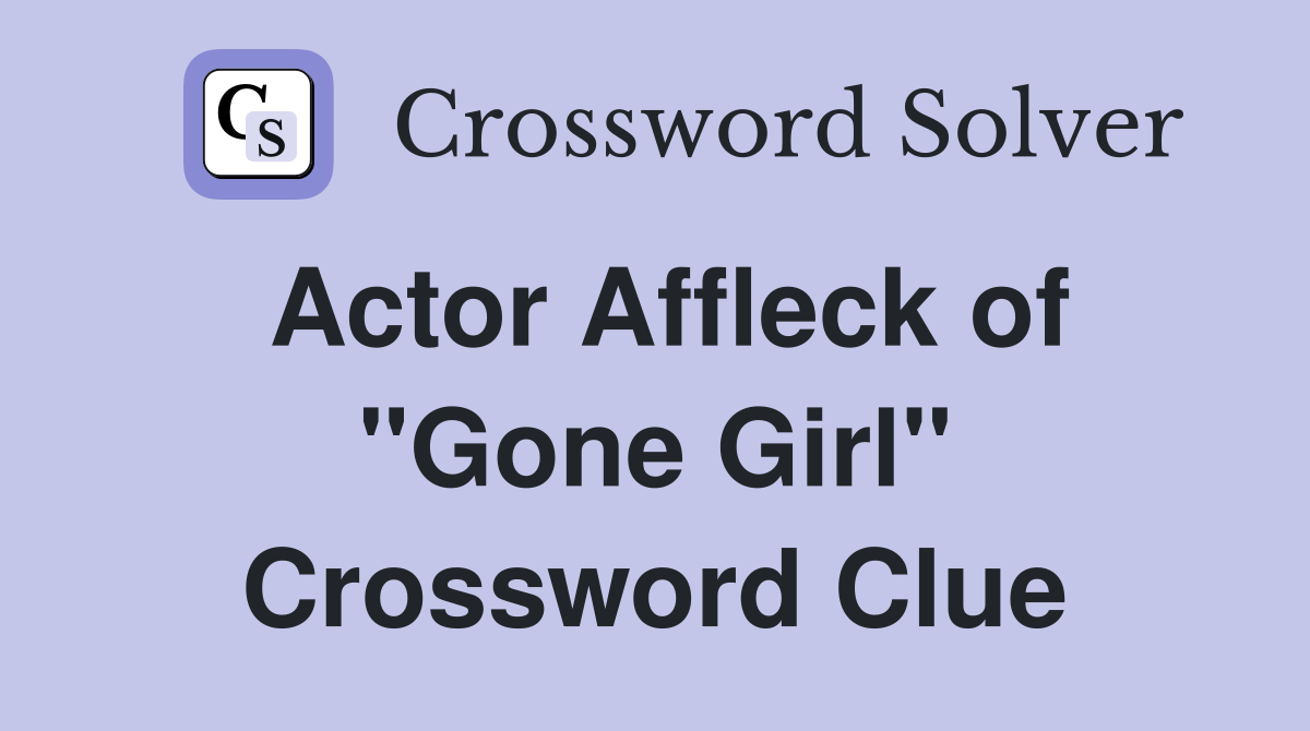 Actor Affleck of "Gone Girl" Crossword Clue
