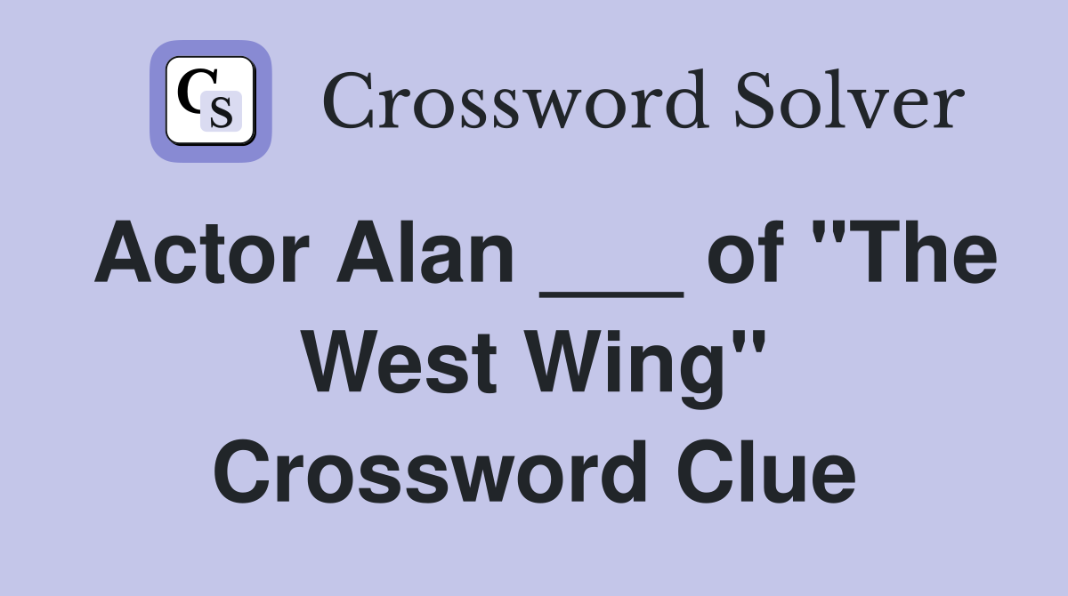 Actor Alan ___ of "The West Wing" Crossword Clue