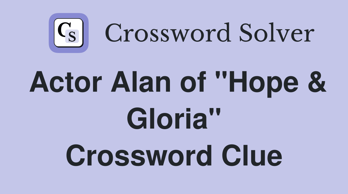 Actor Alan of "Hope & Gloria" Crossword Clue