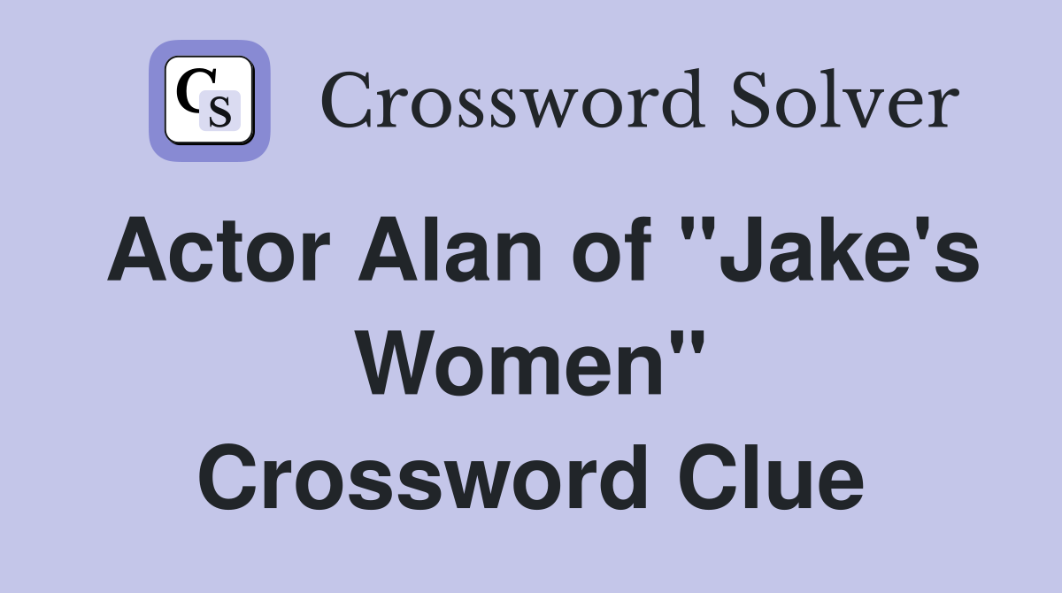 Actor Alan of "Jake's Women" Crossword Clue