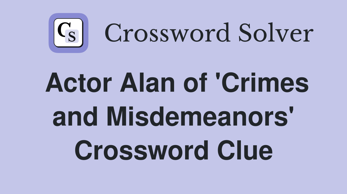 Actor Alan of 'Crimes and Misdemeanors' Crossword Clue
