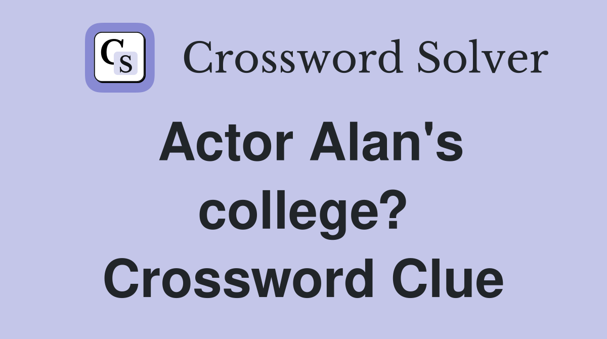 Actor Alan's college? Crossword Clue
