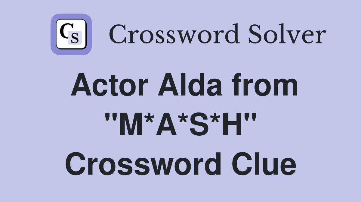 Actor Alda from "M*A*S*H" Crossword Clue