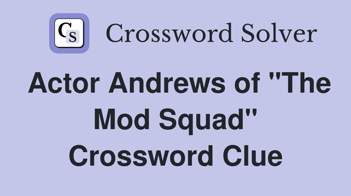 Actor Andrews of "The Mod Squad" Crossword Clue
