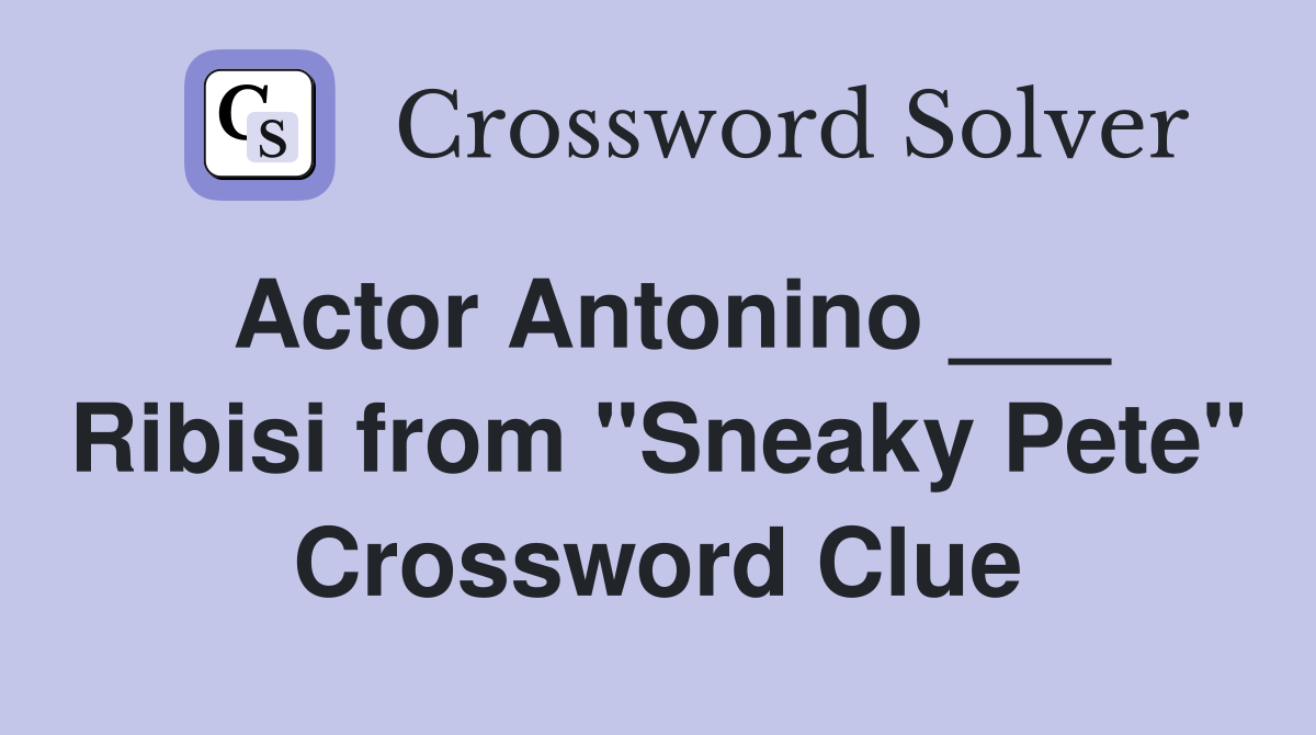 Actor Antonino ___ Ribisi from "Sneaky Pete" Crossword Clue