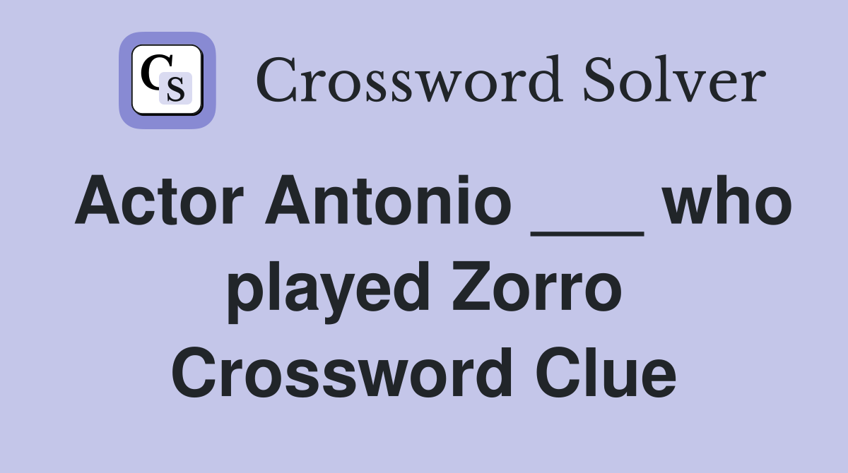 Actor Antonio ___ who played Zorro Crossword Clue