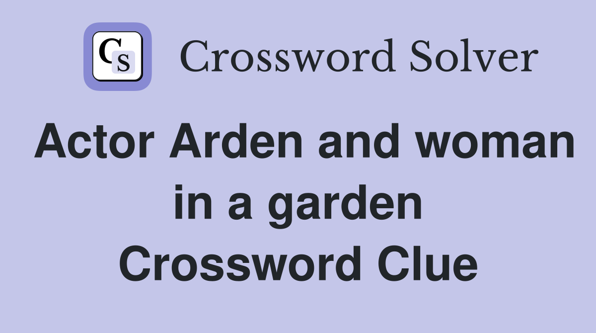 Actor Arden and woman in a garden Crossword Clue