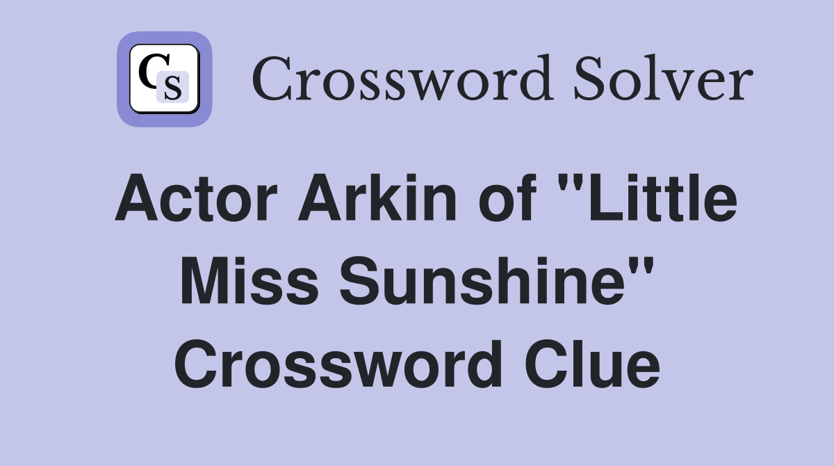 Actor Arkin of "Little Miss Sunshine" Crossword Clue