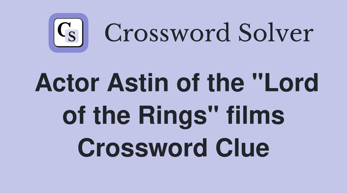 Actor Astin of the "Lord of the Rings" films Crossword Clue