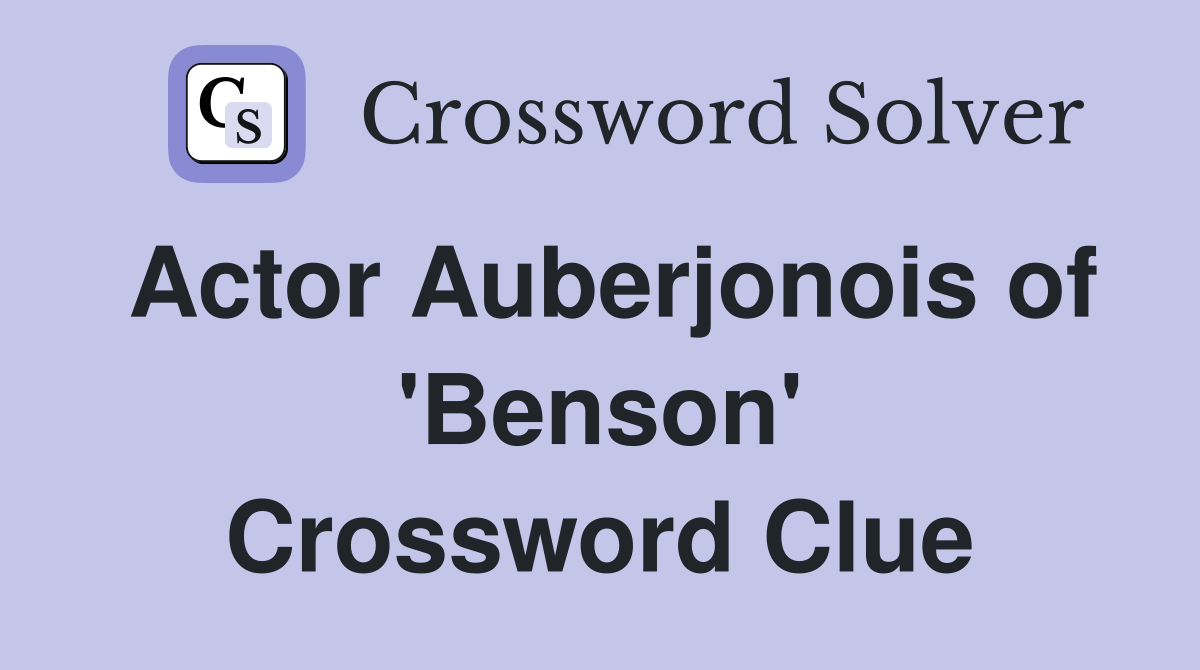 Actor Auberjonois of 'Benson' Crossword Clue
