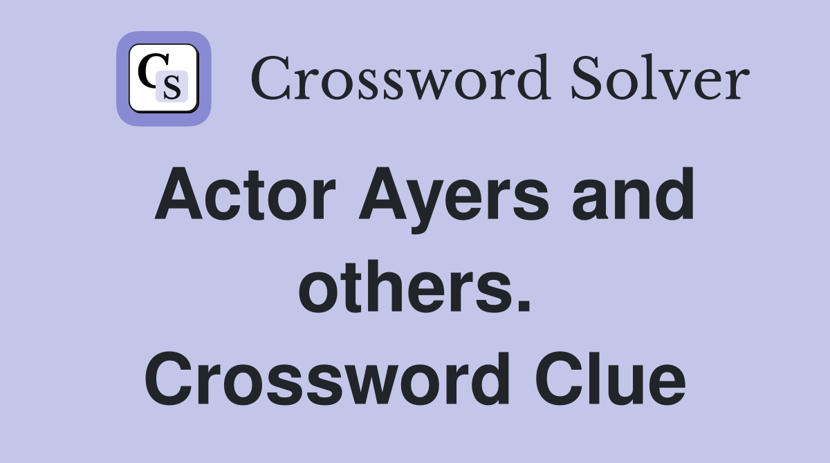 Actor Ayers and others. Crossword Clue