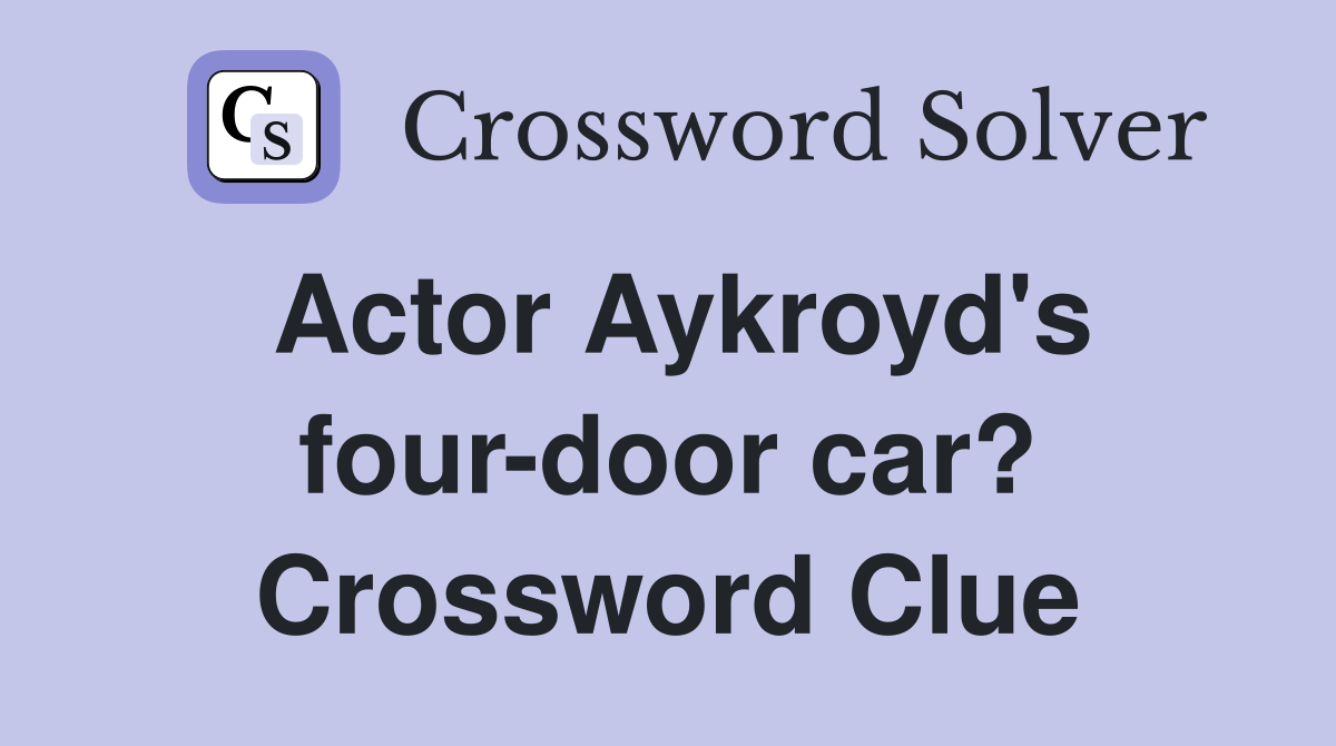 Actor Aykroyd's four-door car? Crossword Clue