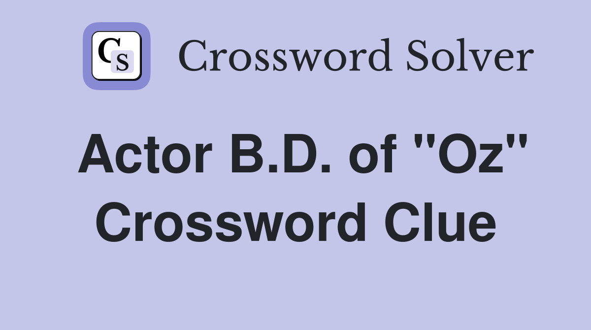Actor B.D. of "Oz" Crossword Clue