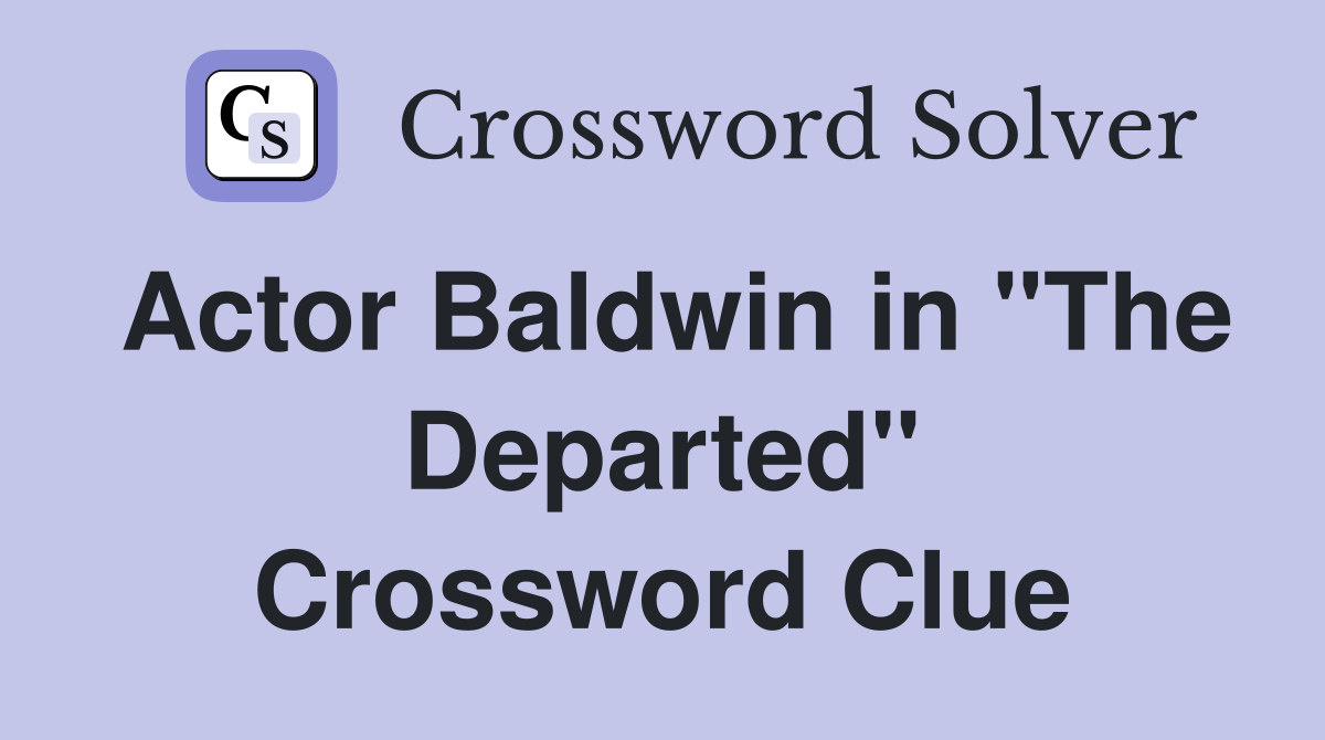 Actor Baldwin in "The Departed" Crossword Clue