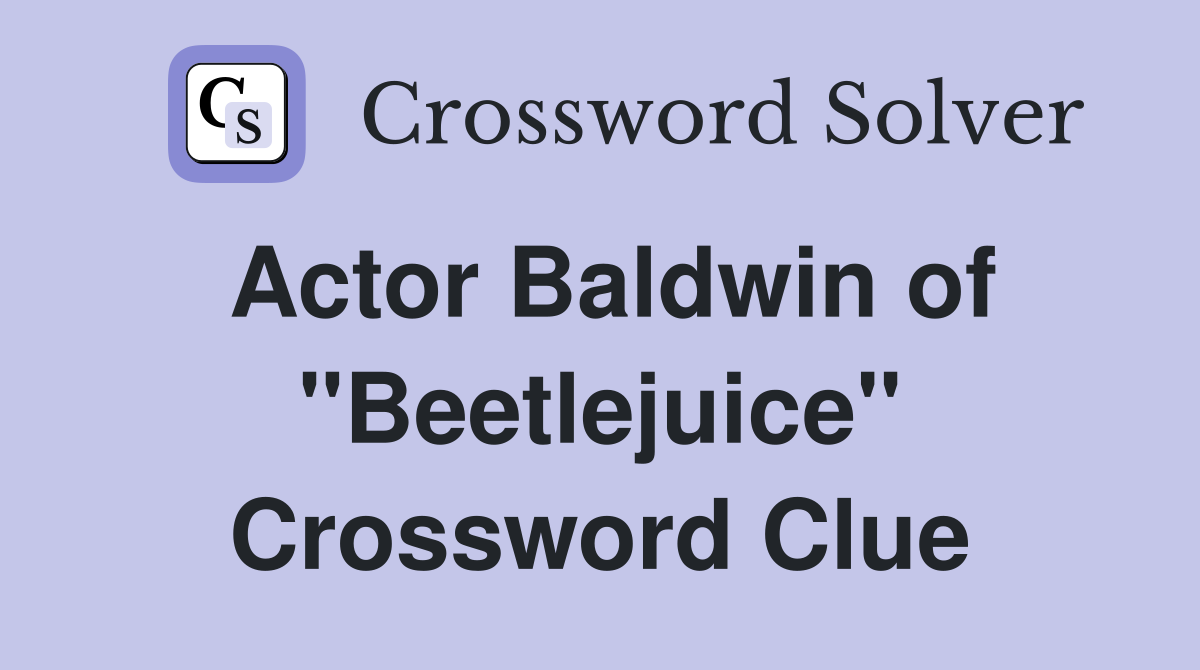 Actor Baldwin of "Beetlejuice" Crossword Clue
