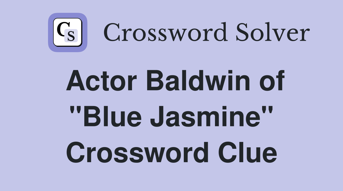 Actor Baldwin of "Blue Jasmine" Crossword Clue