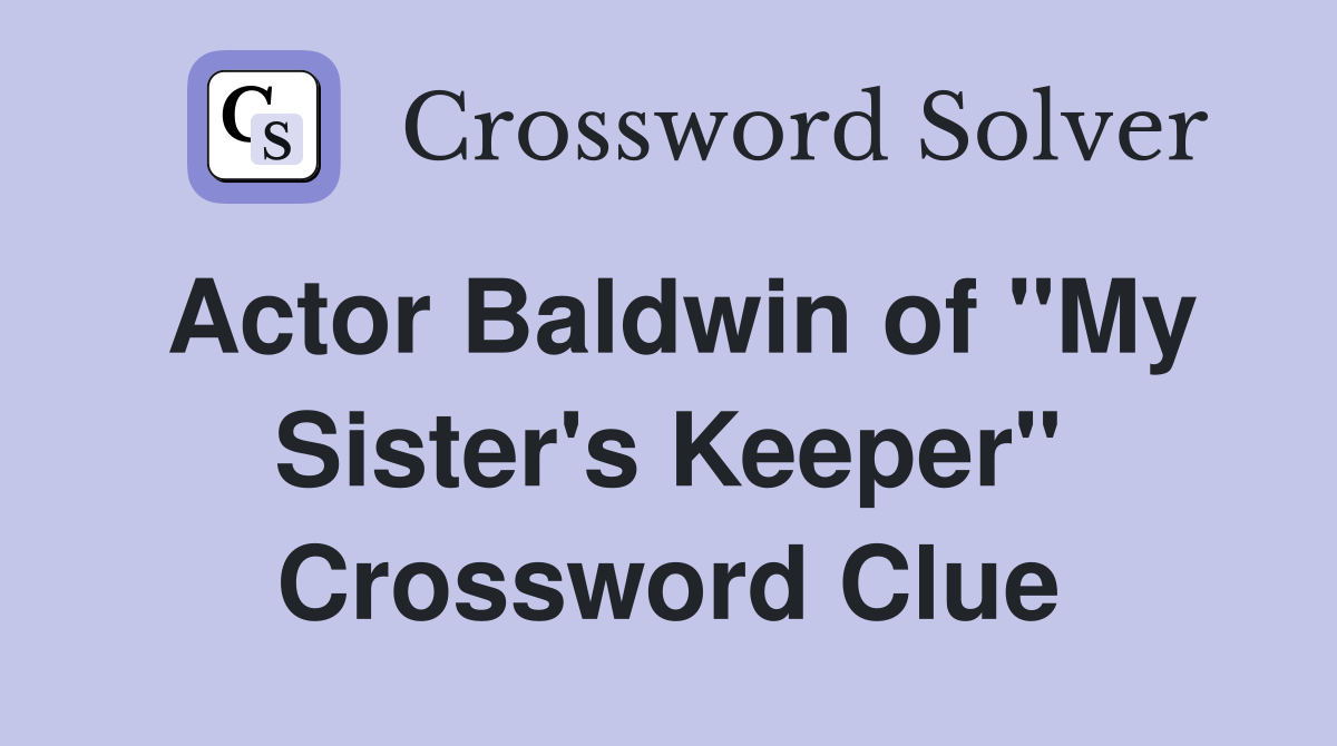 Actor Baldwin of "My Sister's Keeper" Crossword Clue