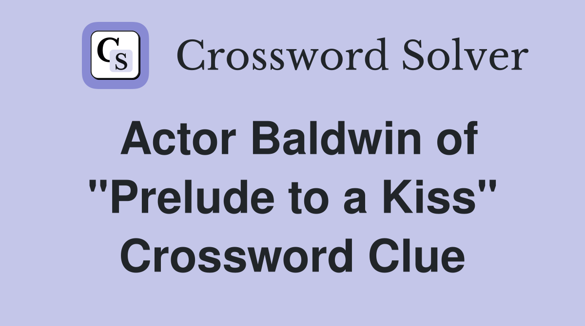 Actor Baldwin of "Prelude to a Kiss" Crossword Clue