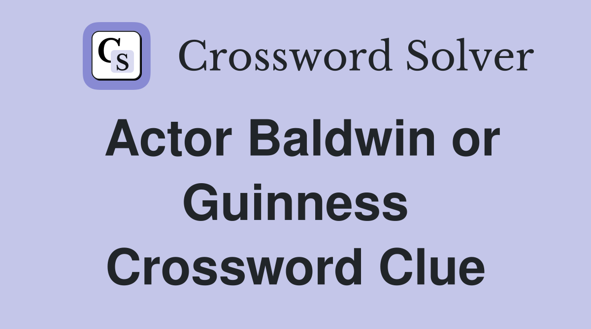 Actor Baldwin or Guinness Crossword Clue